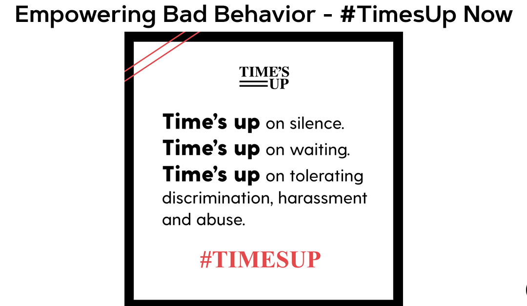 Empowering Bad Behavior – #TimesUp Now